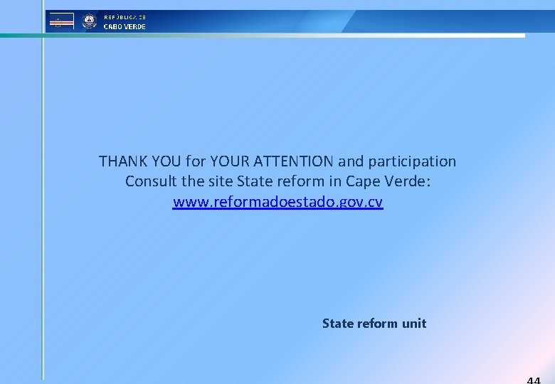 THANK YOU for YOUR ATTENTION and participation Consult the site State reform in Cape