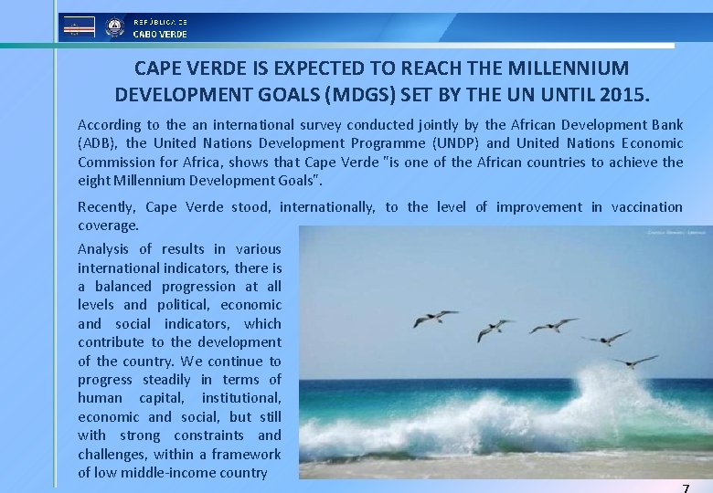 CAPE VERDE IS EXPECTED TO REACH THE MILLENNIUM DEVELOPMENT GOALS (MDGS) SET BY THE