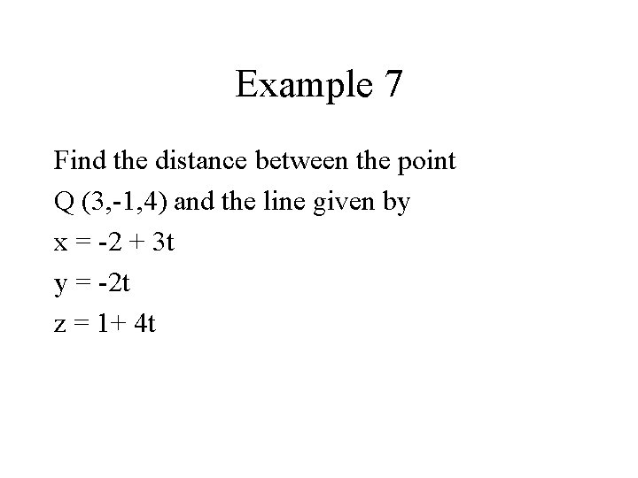 Example 7 Find the distance between the point Q (3, -1, 4) and the