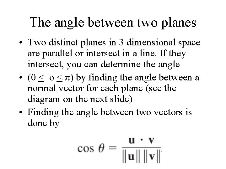 The angle between two planes • Two distinct planes in 3 dimensional space are