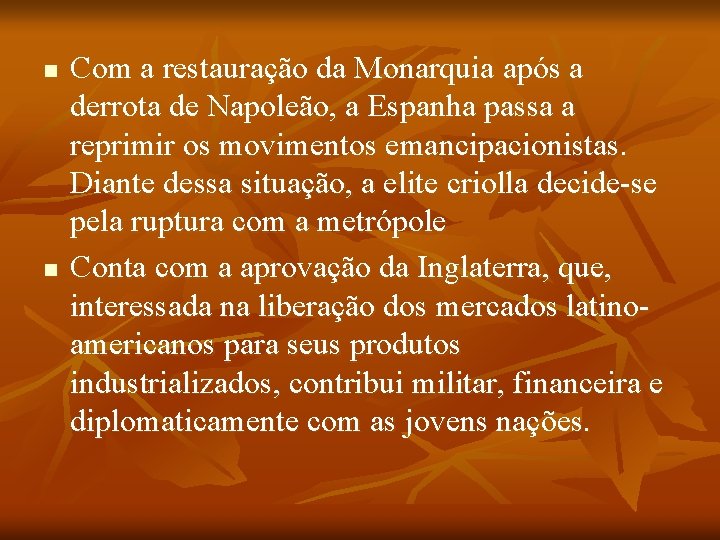 n n Com a restauração da Monarquia após a derrota de Napoleão, a Espanha