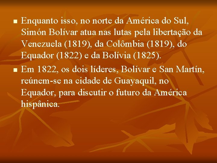 n n Enquanto isso, no norte da América do Sul, Simón Bolívar atua nas