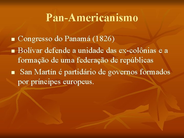 Pan-Americanismo n n n Congresso do Panamá (1826) Bolívar defende a unidade das ex-colônias