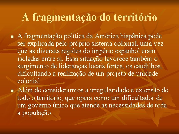 A fragmentação do território n n A fragmentação política da América hispânica pode ser