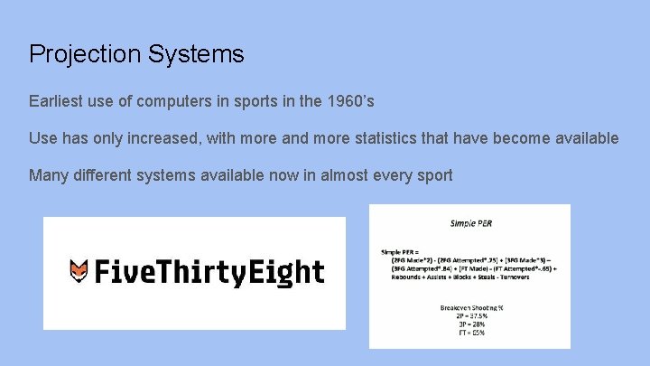 Projection Systems Earliest use of computers in sports in the 1960’s Use has only