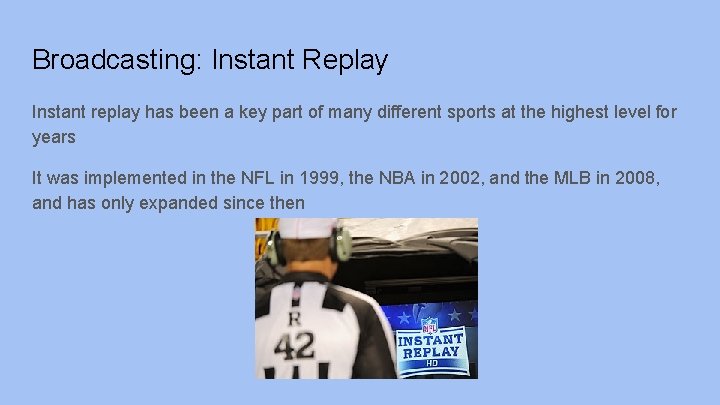 Broadcasting: Instant Replay Instant replay has been a key part of many different sports