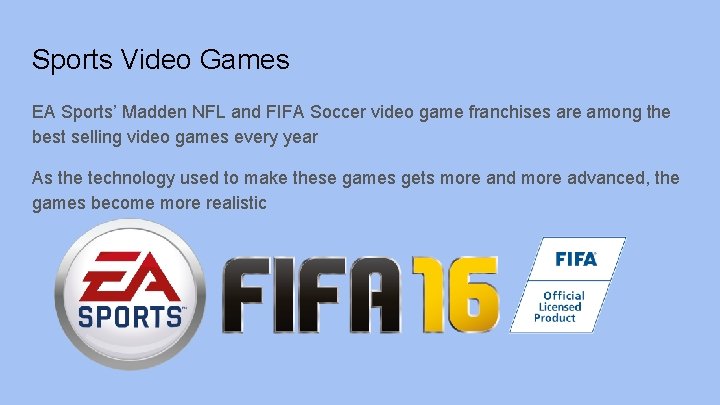 Sports Video Games EA Sports’ Madden NFL and FIFA Soccer video game franchises are