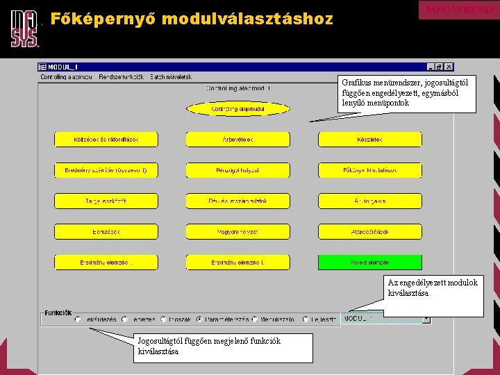 Főképernyő modulválasztáshoz Grafikus menürendszer, jogosultágtól függően engedélyezett, egymásból lenyíló menüpontok Az engedélyezett modulok kiválasztása