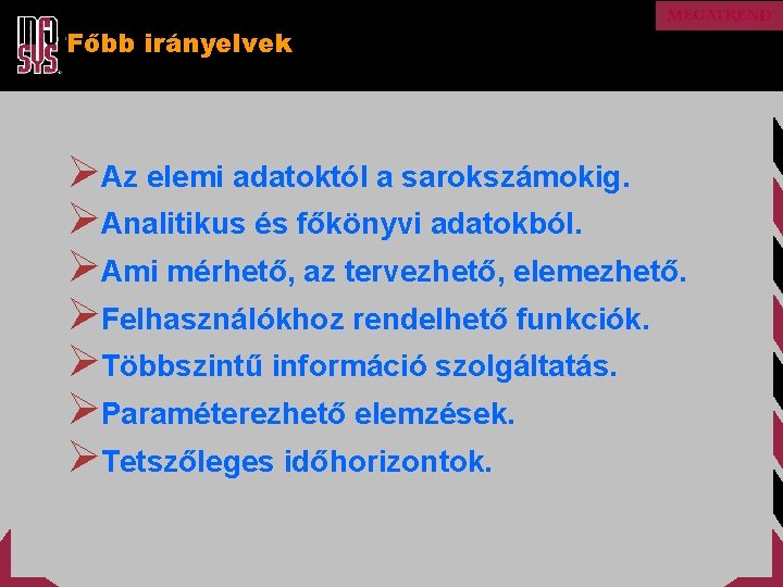 Főbb irányelvek ØAz elemi adatoktól a sarokszámokig. ØAnalitikus és főkönyvi adatokból. ØAmi mérhető, az