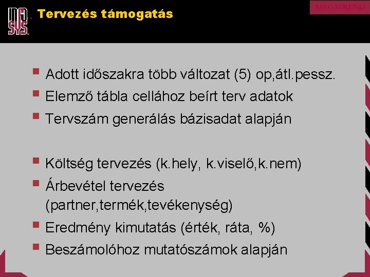 Tervezés támogatás § Adott időszakra több változat (5) op, átl. pessz. § Elemző tábla