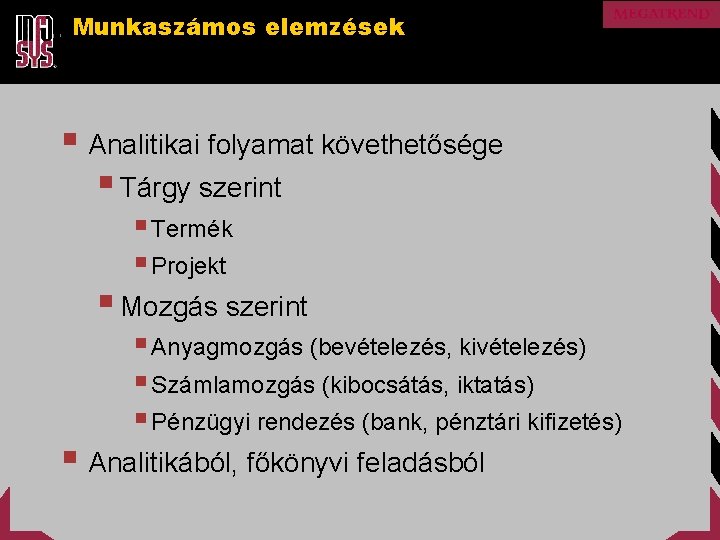 Munkaszámos elemzések § Analitikai folyamat követhetősége § Tárgy szerint § Termék § Projekt §