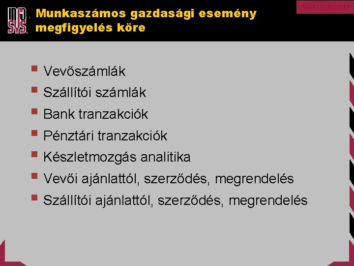 Munkaszámos gazdasági esemény megfigyelés köre § Vevőszámlák § Szállítói számlák § Bank tranzakciók §