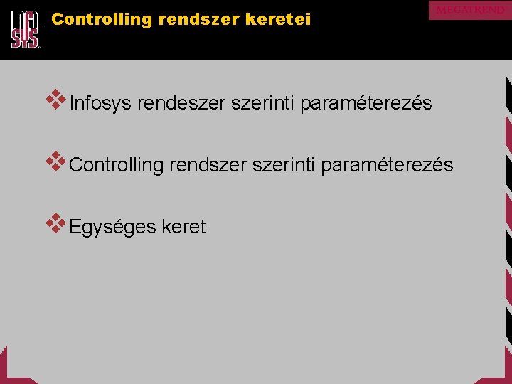 Controlling rendszer keretei v. Infosys rendeszerinti paraméterezés v. Controlling rendszerinti paraméterezés v. Egységes keret