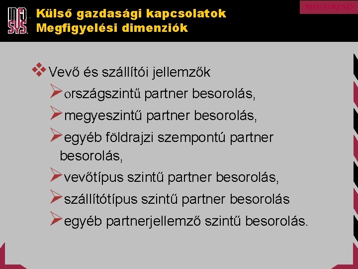 Külső gazdasági kapcsolatok Megfigyelési dimenziók v. Vevő és szállítói jellemzők Øországszintű partner besorolás, Ømegyeszintű