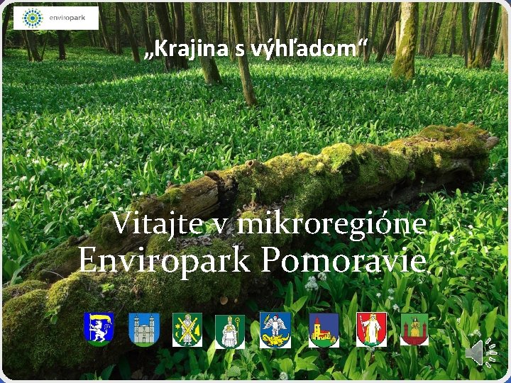 „Krajina s výhľadom“ Vitajte v mikroregióne Enviropark Pomoravie 