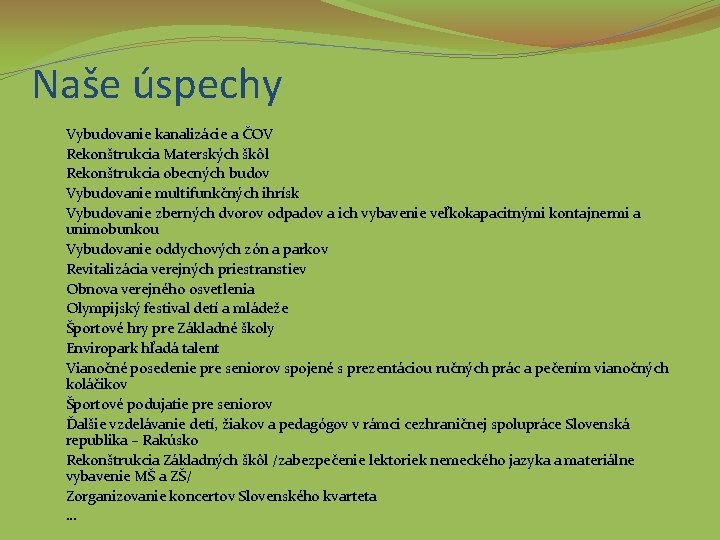 Naše úspechy � � � � � Vybudovanie kanalizácie a ČOV Rekonštrukcia Materských škôl