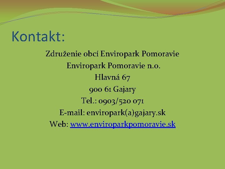 Kontakt: Združenie obcí Enviropark Pomoravie n. o. Hlavná 67 900 61 Gajary Tel. :