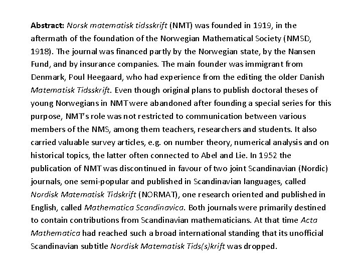 Abstract: Norsk matematisk tidsskrift (NMT) was founded in 1919, in the aftermath of the