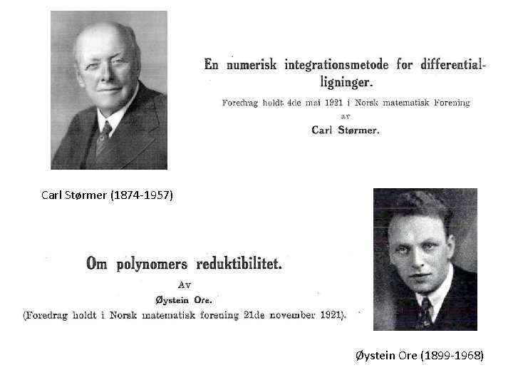 Carl Størmer (1874 -1957) Øystein Ore (1899 -1968) 