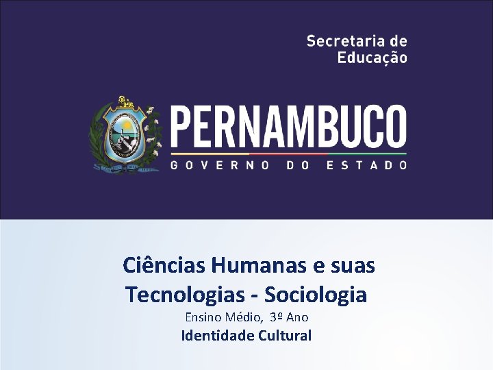 Ciências Humanas e suas Tecnologias - Sociologia Ensino Médio, 3º Ano Identidade Cultural 