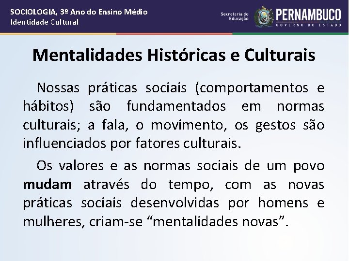 SOCIOLOGIA, 3º Ano do Ensino Médio Identidade Cultural Mentalidades Históricas e Culturais Nossas práticas