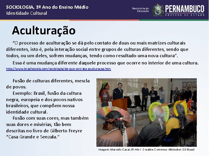 SOCIOLOGIA, 3º Ano do Ensino Médio Identidade Cultural Aculturação “O processo de aculturação se