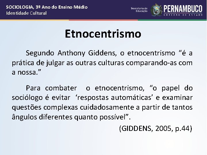 SOCIOLOGIA, 3º Ano do Ensino Médio Identidade Cultural Etnocentrismo Segundo Anthony Giddens, o etnocentrismo