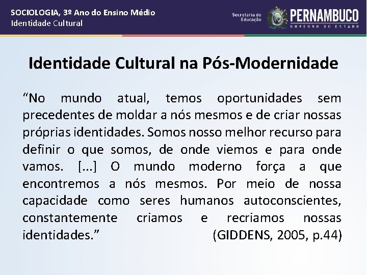SOCIOLOGIA, 3º Ano do Ensino Médio Identidade Cultural na Pós-Modernidade “No mundo atual, temos
