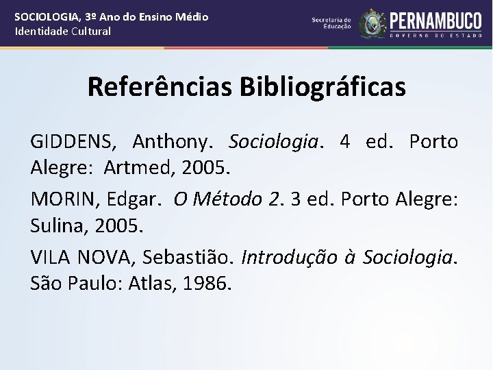 SOCIOLOGIA, 3º Ano do Ensino Médio Identidade Cultural Referências Bibliográficas GIDDENS, Anthony. Sociologia. 4