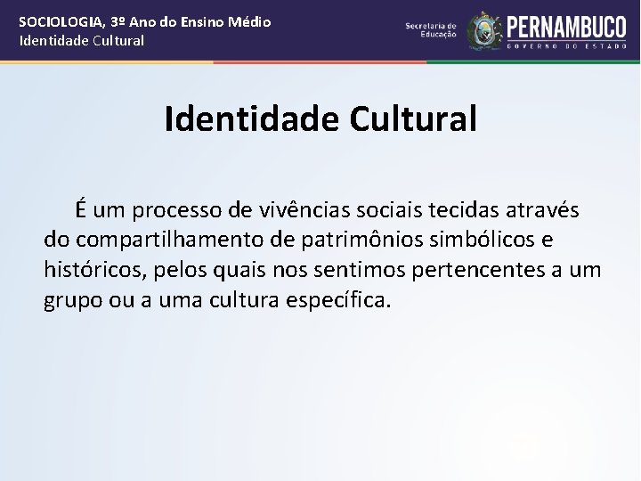 SOCIOLOGIA, 3º Ano do Ensino Médio Identidade Cultural É um processo de vivências sociais