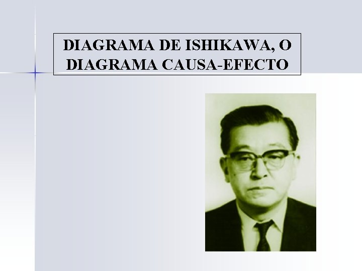 DIAGRAMA DE ISHIKAWA, O DIAGRAMA CAUSA-EFECTO 