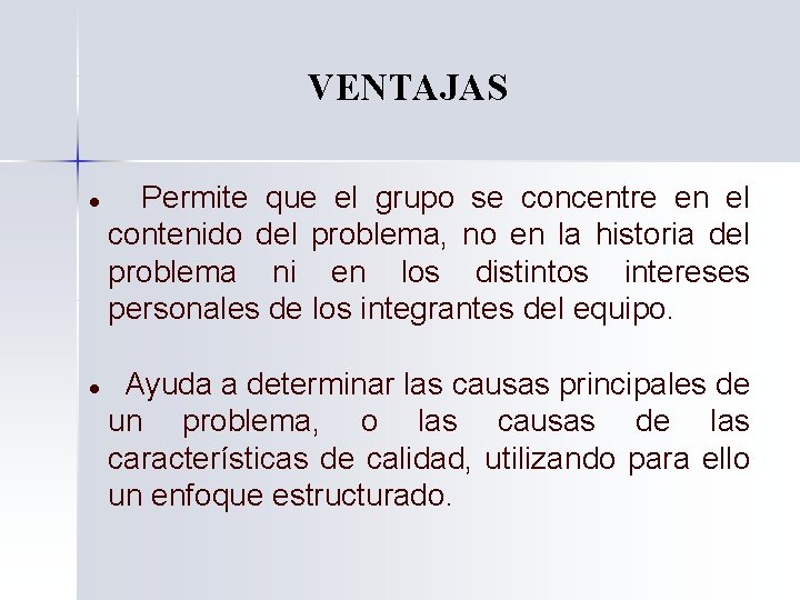 VENTAJAS l l Permite que el grupo se concentre en el contenido del problema,