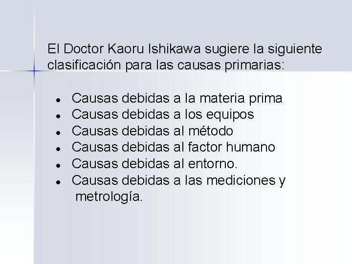 El Doctor Kaoru Ishikawa sugiere la siguiente clasificación para las causas primarias: l l