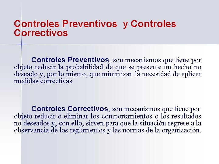 Controles Preventivos y Controles Correctivos Controles Preventivos, son mecanismos que tiene por objeto reducir