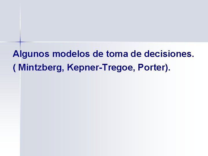 Algunos modelos de toma de decisiones. ( Mintzberg, Kepner-Tregoe, Porter). 