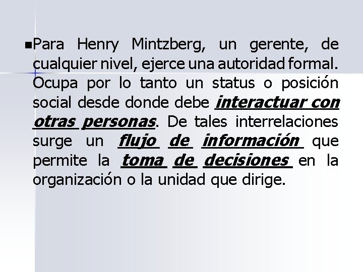 n. Para Henry Mintzberg, un gerente, de cualquier nivel, ejerce una autoridad formal. Ocupa