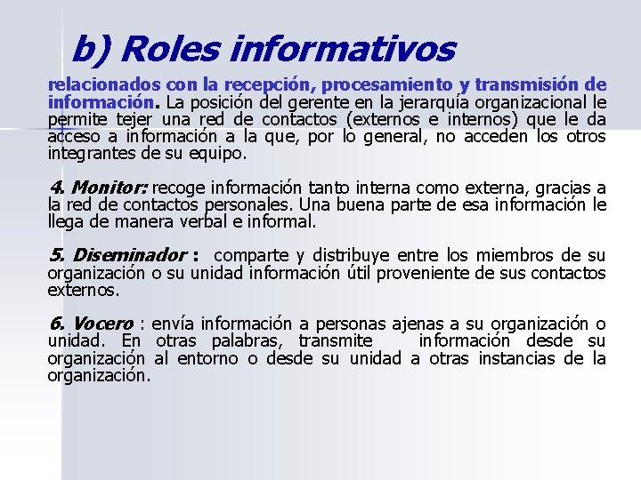 b) Roles informativos relacionados con la recepción, procesamiento y transmisión de información. La posición