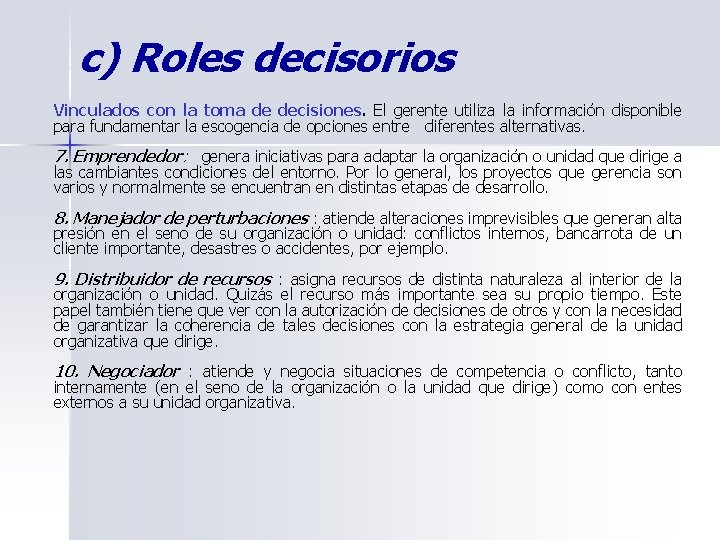 c) Roles decisorios Vinculados con la toma de decisiones. El gerente utiliza la información