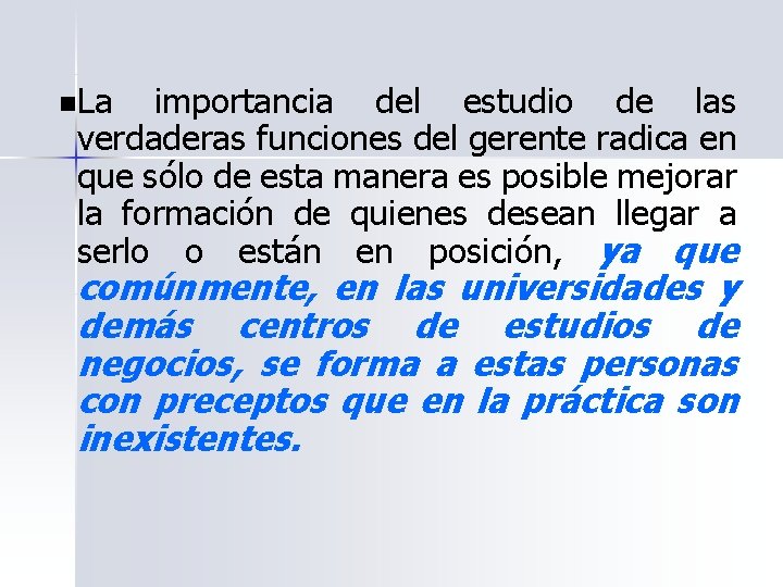 n. La importancia del estudio de las verdaderas funciones del gerente radica en que