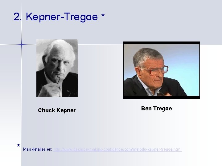 2. Kepner-Tregoe * Chuck Kepner * Ben Tregoe Mas detalles en: http: //www. decision-making-confidence.