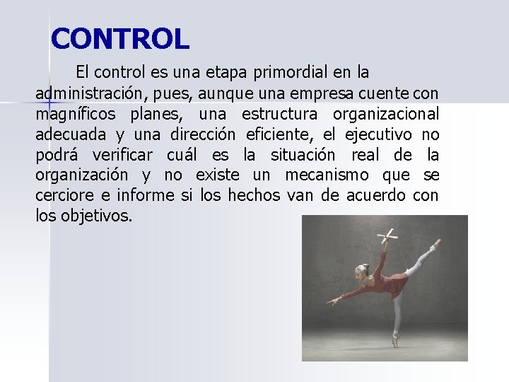 CONTROL El control es una etapa primordial en la administración, pues, aunque una empresa