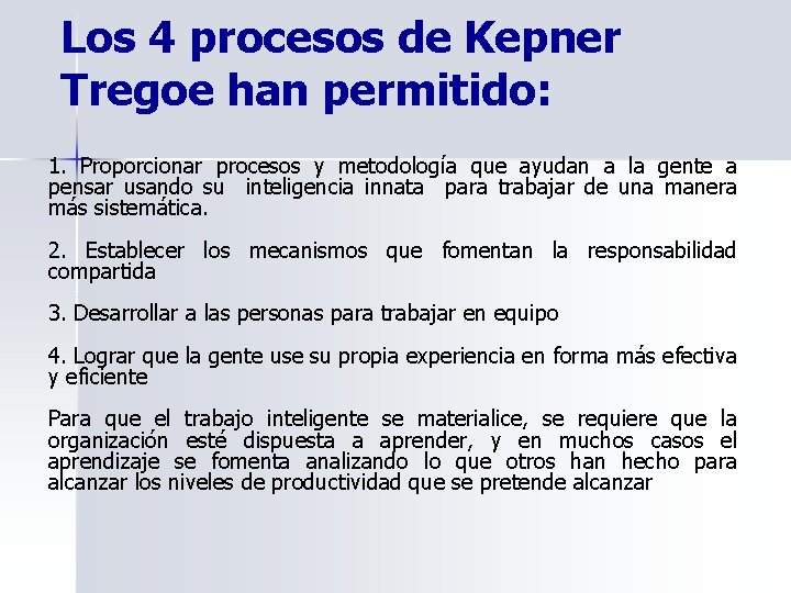 Los 4 procesos de Kepner Tregoe han permitido: 1. Proporcionar procesos y metodología que