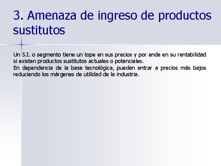 3. Amenaza de ingreso de productos sustitutos Un S. I. o segmento tiene un