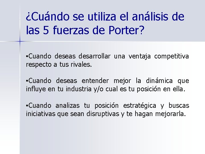 ¿Cuándo se utiliza el análisis de las 5 fuerzas de Porter? • Cuando deseas