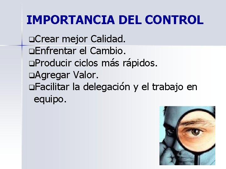 IMPORTANCIA DEL CONTROL q. Crear mejor Calidad. q. Enfrentar el Cambio. q. Producir ciclos