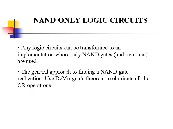 NAND-ONLY LOGIC CIRCUITS • Any logic circuits can be transformed to an implementation where