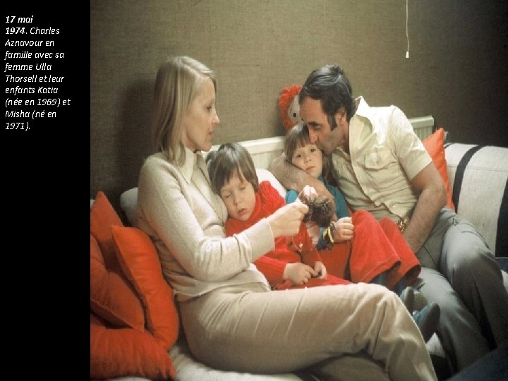 17 mai 1974. Charles Aznavour en famille avec sa femme Ulla Thorsell et leur 17 mai 1974. Charles Aznavour en famille avec sa femme Ulla Thorsell et leur