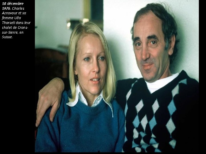18 décembre 1976. Charles Aznavour et sa femme Ulla Thorsell dans leur chalet de 18 décembre 1976. Charles Aznavour et sa femme Ulla Thorsell dans leur chalet de