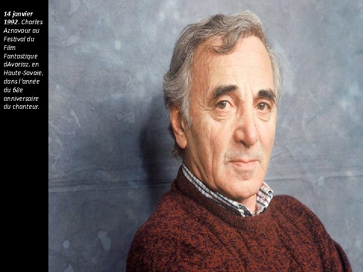 14 janvier 1992. Charles Aznavour au Festival du Film Fantastique d. Avoriaz, en Haute-Savoie, 14 janvier 1992. Charles Aznavour au Festival du Film Fantastique d. Avoriaz, en Haute-Savoie,