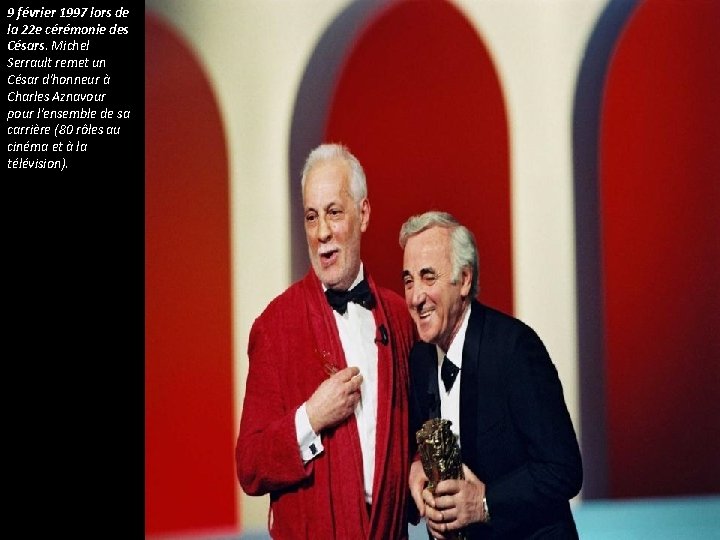 9 février 1997 lors de la 22 e cérémonie des Césars. Michel Serrault remet 9 février 1997 lors de la 22 e cérémonie des Césars. Michel Serrault remet